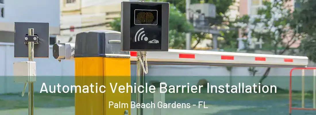 Automatic Vehicle Barrier Installation Palm Beach Gardens - FL