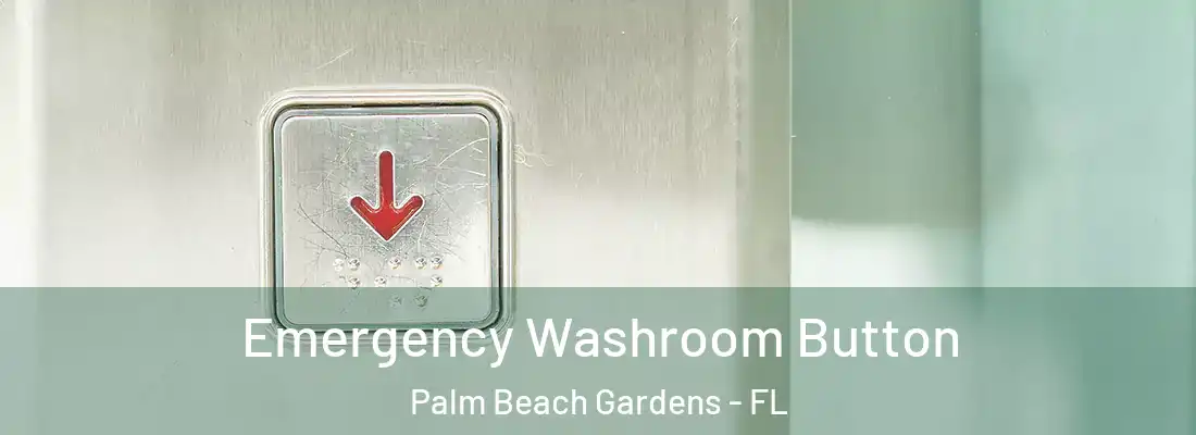 Emergency Washroom Button Palm Beach Gardens - FL