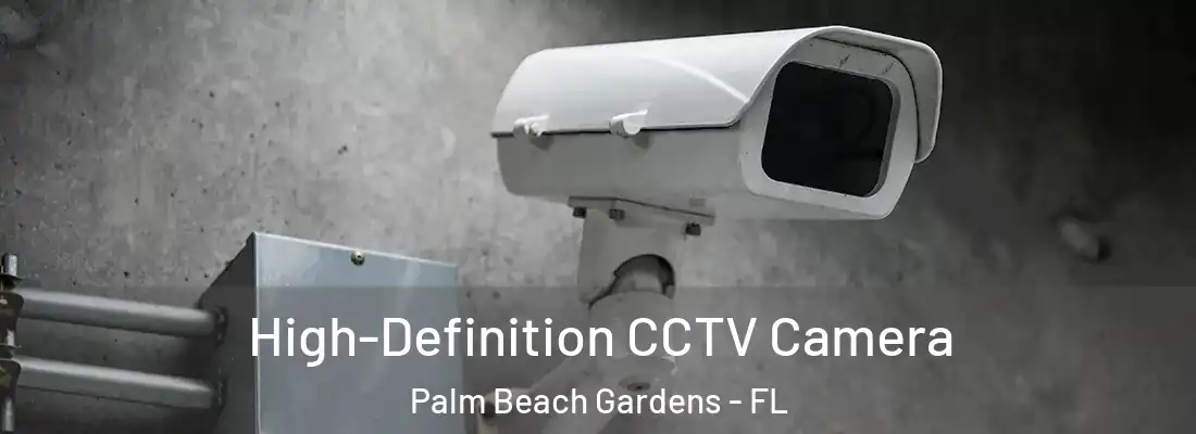 High-Definition CCTV Camera Palm Beach Gardens - FL