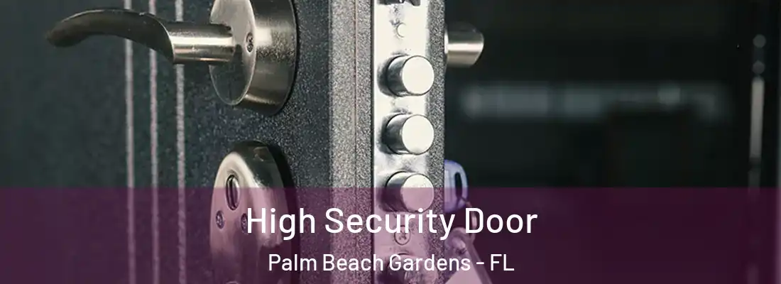 High Security Door Palm Beach Gardens - FL