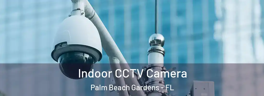  Indoor CCTV Camera Palm Beach Gardens - FL