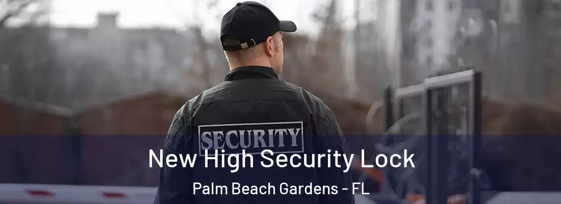 New High Security Lock Palm Beach Gardens - FL