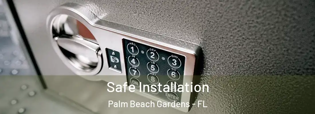 Safe Installation Palm Beach Gardens - FL